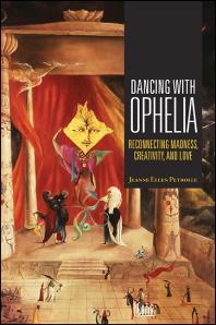 Dancing with Ophelia : Reconnecting Madness, Creativity, and Love