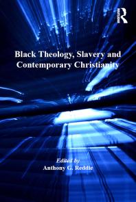 Black Theology, Slavery and Contemporary Christianity : 200 Years and No Apology