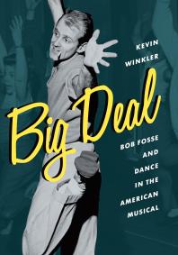 Big Deal : Bob Fosse and Dance in the American Musical