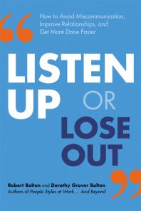 Cover art of Listen up or Lose Out: How to Avoid Miscommunication, Improve Relationships, and Get More Done Faster by Robert Bolton and Dorothy Grover Bolton