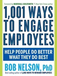 1,001 Ways to Engage Employees : Help People Do Better What They Do Best Cover Image