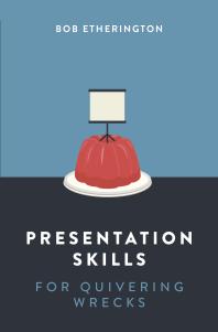 Cover art of Presentation Skills for Quivering Wrecks by Bob Etherington