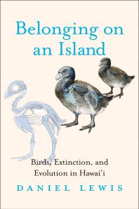 Belonging on an Island : Birds, Extinction, and Evolution in Hawai'i