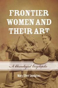 Cover art of Frontier Women and Their Art: A Chronological Encyclopedia by Mary Ellen Snodgrass