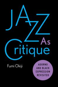 Cover art of Jazz As Critique: Adorno and Black Expression Revisited by Fumi Okiji