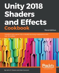Unity 2018 Shaders and Effects Cookbook : Transform Your Game into a Visually Stunning Masterpiece with over 70 Recipes