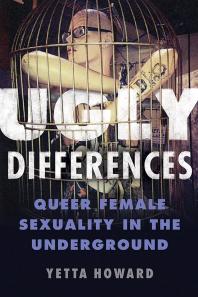 Ugly Differences : Queer Female Sexuality in the Underground