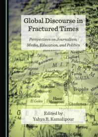 Read Online Download Book Add to Bookshelf Share Link to Book Cite Book Global Discourse in Fractured Times : Perspectives on Journalism, Media, Education, and Politics