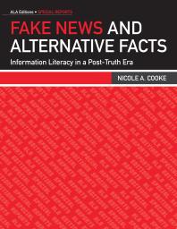 Cover art of Fake News and Alternative Facts: Information Literacy in a Post-Truth Era by Nicole A. Cooke