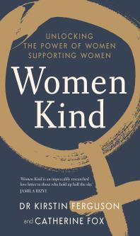 Cover art of Women Kind: Unlocking the Power of Women Supporting Women by Kirstin Ferguson and Catherine Fox