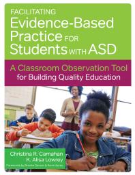 Cover art of Facilitating Evidence-Based Practice for Students with ASD: A Classroom Observation Tool for Building Quality Education by Christina R. Carnahan, et al.