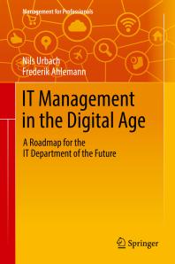 Cover art of IT Management in the Digital Age : A Roadmap for the IT Department of the Future by Nils Urbach and Frederik Ahlemann