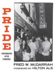 Cover art of Pride: Photographs After Stonewall by Fred W. McDarrah and Hilton Als