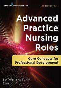 Cover art of Advanced Practice Nursing Roles, sixth edition : Core Concepts for Professional Development by Kathryn A. Blair