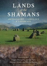 Cover art of Lands of the Shamans: Archaeology, Landscape and Cosmology by Dragos Gheorghiu, et al.