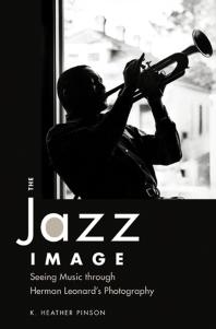 The Jazz Image : Seeing Music Through Herman Leonard's Photography
