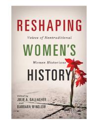 Reshaping Women's History : Voices of Nontraditional Women Historians