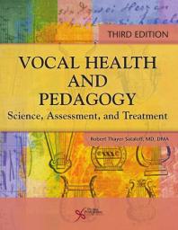 Vocal Health and Pedagogy: Science, Assessment,and Treatment, Third Edition Cover Image