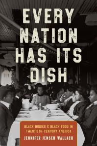 Every Nation Has Its Dish : Black Bodies and Black Food in Twentieth-Century America