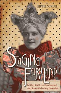 Cover art of Staging Fairyland: Folklore, Children's Entertainment, and Nineteenth-Century Pantomime by Jennifer Schacker