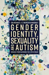 Gender Identity, Sexuality and Autism : Voices from Across the Spectrum