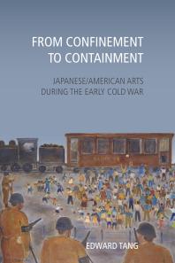 From Confinement to Containment : Japanese/American Arts During the Early Cold War