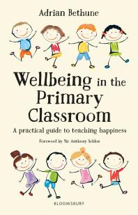 Wellbeing in the Primary Classroom : A Practical Guide to Teaching Happiness and Positive Mental Health