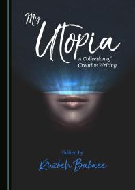 Cover art of My Utopia: A Collection of Creative Writing by Ruzbeh Babaee