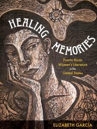 Cover art of Healing Memories: Puerto Rican Women's Literature in the United States by Elizabeth Garcia
