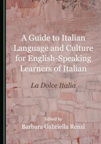 A Guide to Italian Language and Culture for English-Speaking Learners of Italian : La Dolce Italia