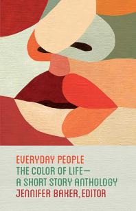 Cover art of Everyday People: The Color of Life--A Short Story Anthology by Jennifer Baker