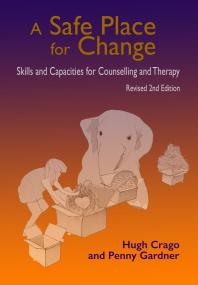 Cover art of A Safe Place for Change: Skills and Capacities for Counselling and Therapy by Hugh Crago and Penny Gardner