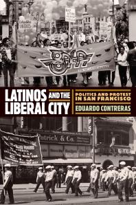Latinos and the Liberal City : Politics and Protest in San Francisco