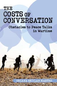 The Costs of Conversation : Obstacles to Peace Talks in Wartime