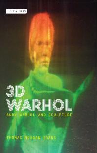 3D Warhol : Andy Warhol and Sculpture