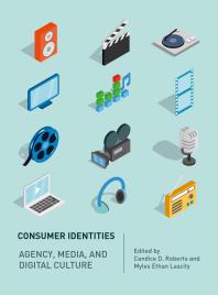 Consumer Identities : Agency, Media and Digital Culture