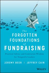 The Forgotten Foundations of Fundraising : Practical Advice and Contrarian Wisdom for Nonprofit Leaders