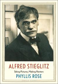 Alfred Stieglitz : Taking Pictures, Making Painters