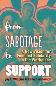 From Sabotage to Support : A New Vision for Feminist Solidarity in the Workplace