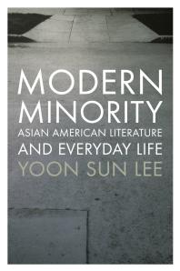 Modern Minority : Asian American Literature and Everyday Life
