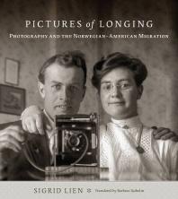 Pictures of Longing : Photography and the Norwegian-American Migration