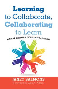 Cover art of Learning to Collaborate, Collaborating to Learn: Engaging Students in the Classroom and Online by Janet Salmons, Lynn A. Wilson, and Lynn A. Wilson
