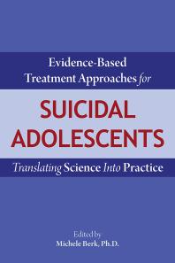Cover art of Evidence-Based Treatment Approaches for Suicidal Adolescents: Translating Science Into Practice by Michele Berk