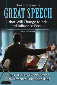 Cover art of How to Deliver a Great Speech that Will Change Minds and Influence People: Tips, Tricks & Expert Advice for Effective Public Speaking by Richard Helweg