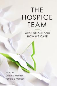 Cover art of The Hospice Team : Who We Are and How We Care by Chaim J. Wender and Patricia E. Morrison