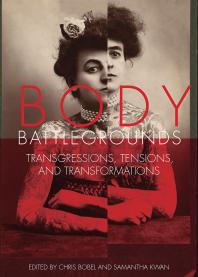 Body Battlegrounds : Transgressions, Tensions, and Transformations