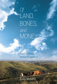 Of Land, Bones, and Money : Toward a South African Ecopoetics