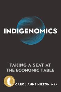 Cover art of Indigenomics: Taking a Seat at the Economic Table by Carol Anne Hilton