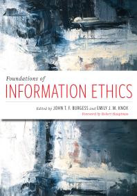 Cover art of Foundations of Information Ethics by John T. F. Burgess, Emily J. M. Knox, and Robert Hauptman