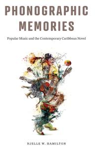 Cover art of Phonographic Memories:  Popular Music and the Contemporary Caribbean Novel by Njelle W. Hamilton